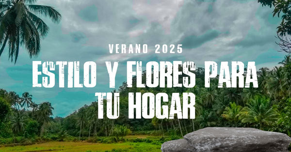 Verano 2025: estilo y flores para tu hogar